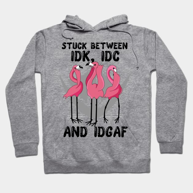 Flamingos Stuck Between IDK IDC and IDGAF Funny Hoodie by myreed